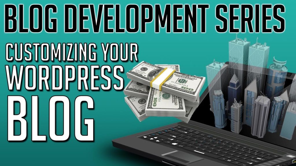 How To Customize Your Blog or Website With WordPress - The Beginners Guide