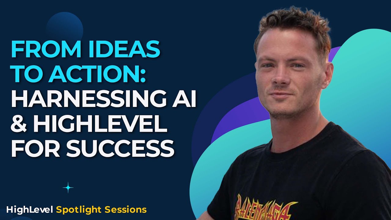 From Ideas to Action: Harnessing AI &amp; HighLevel for Success