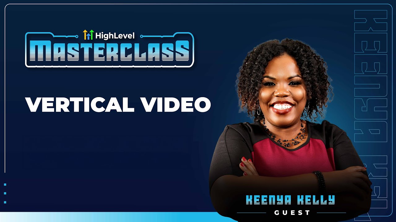 Keenya Kelly - HighLevel Masterclass - Vertical Video Marketing Keenya Kelly - HighLevel Masterclass - Vertical Video Marketing