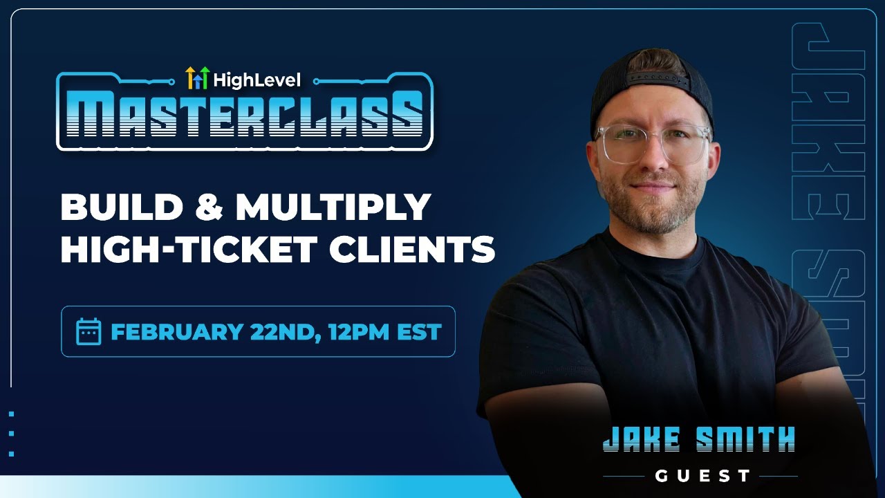 HighLevel Masterclass - Jake Smith - Build &amp; Multiply High-Ticket Clients