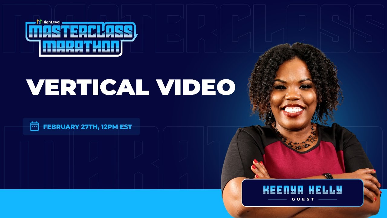 HighLevel Masterclass - Keenya Kelly - Vertical Video Marketing