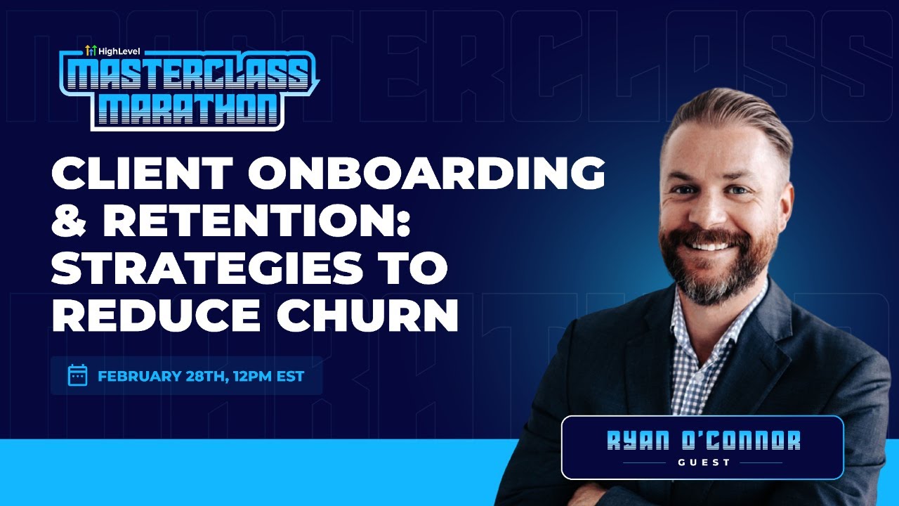 HighLevel Masterclass - Ryan O'Connor - Client Onboarding & Retention HighLevel Masterclass - Ryan O'Connor - Client Onboarding & Retention