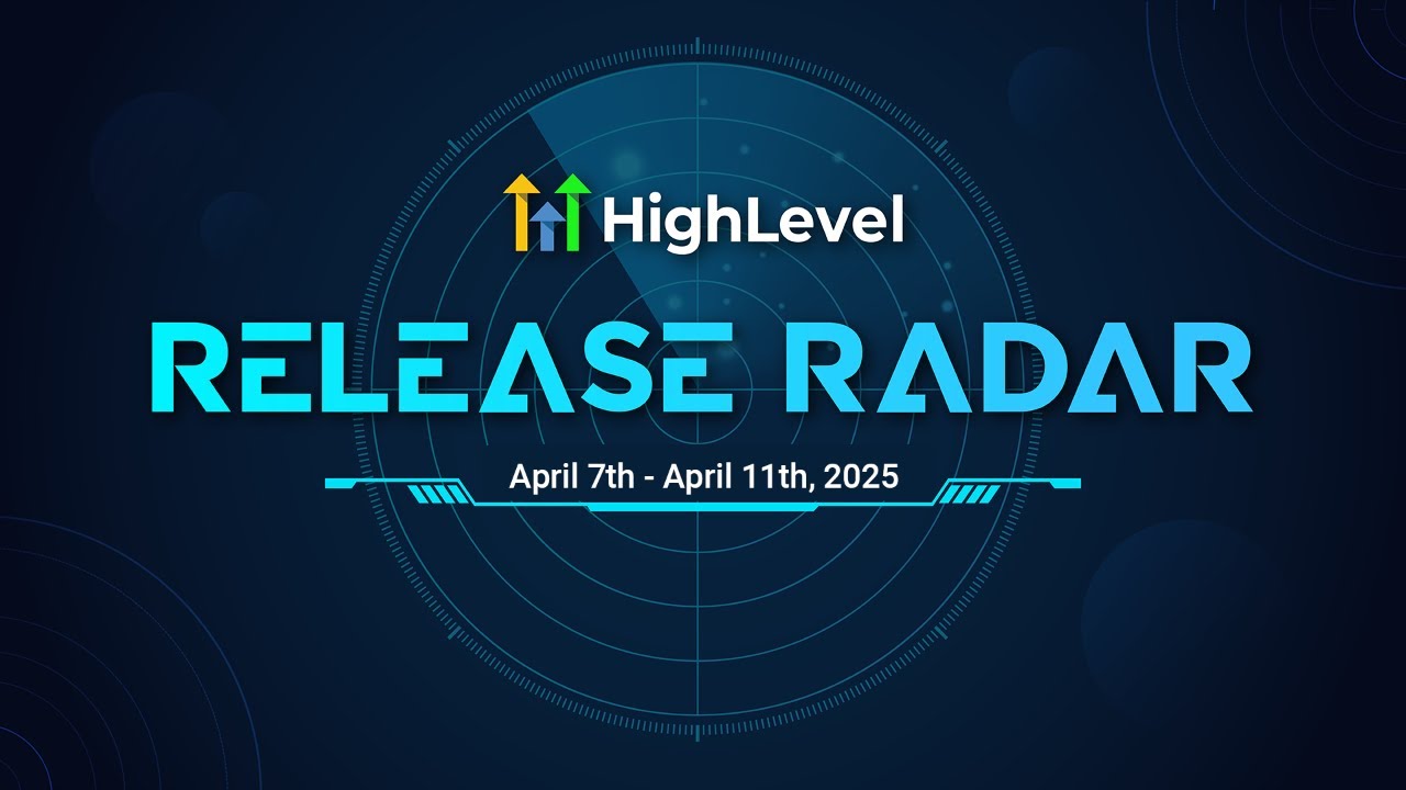 The HighLevel Release Radar (April 7th - April 11th 2025)