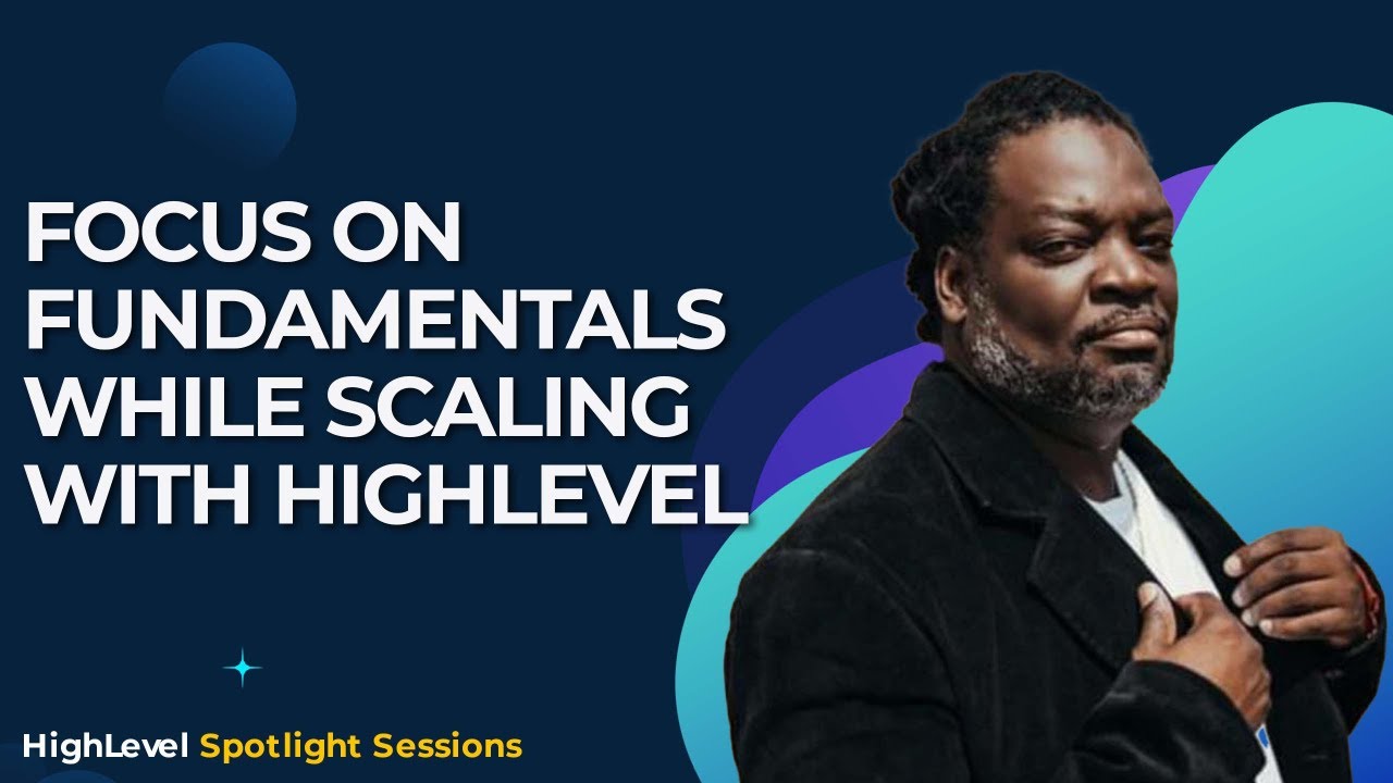 Focus on Fundamentals While Scaling with HighLevel Focus on Fundamentals While Scaling with HighLevel
